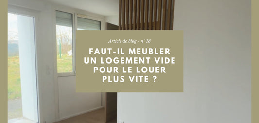 Faut-il meubler un logement vide pour le louer plus vite ?