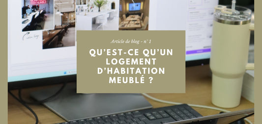 Qu’est-ce qu’un logement d’habitation meublé ?