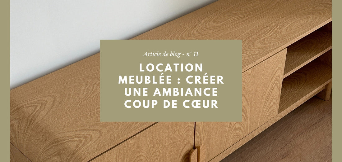 Location meublée : comment créer une ambiance « coup de cœur »